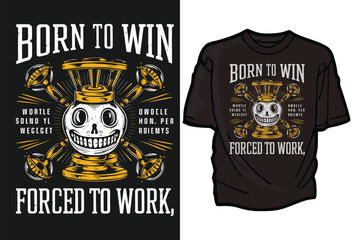 Born to Win, Forced to Work, t-shirt design