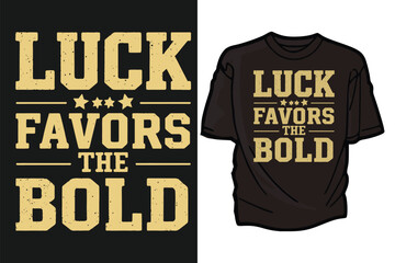 Luck Favors the Bold, t-shirt design