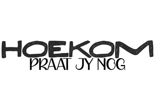 Hoekom praat jy nog