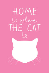 Home is where the cat is quote with cat head silhouette on pink background. Funny quote. Love to your pet. Vector illustration