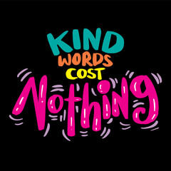 Kinds word cost nothing. Hand drawn lettering typography poster. 