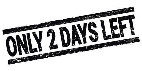 ONLY 2 DAYS LEFT text on black rectangle stamp sign.