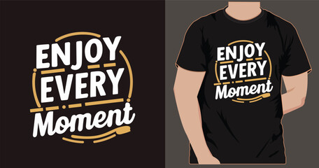 Enjoy every moment T shirt design, This is eye catching high quality vector design