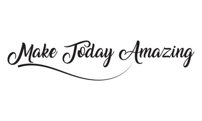 Make today amazing. Inspirational quote handwritten with black ink and brush, custom lettering for posters and cards. Vector calligraphy .Vector illustration. isolated on white background.  EPS 10/AI