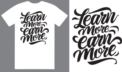 Learn more , Earn more a Motivational T shirt design vector .