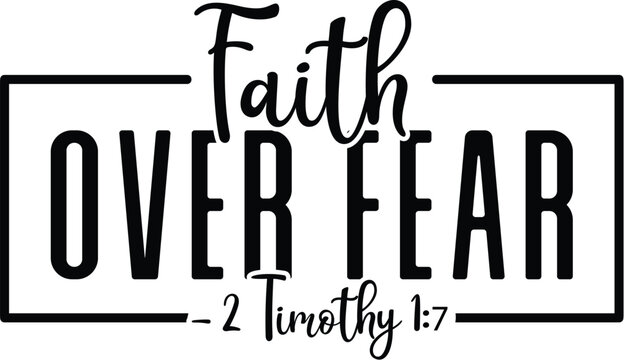 Faith Over Fear &ndash; 2 Timothy 1:7