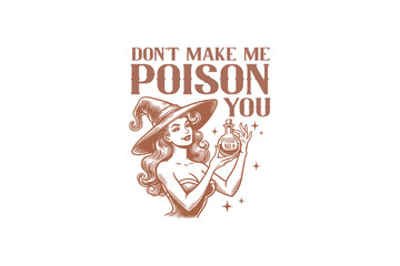 Don't make me poison you Vintage Halloween Witch Quote T shirt design