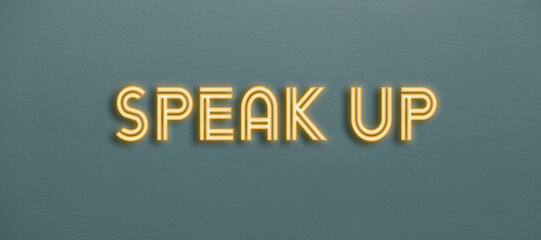 Speak up neon sign on a wall