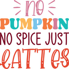 No pumpkin no spice just lattes