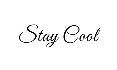 Stay Cool Vector Illustration - Beautiful Handwritten Typography - Trendy Inspirational Quote Design