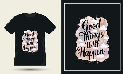 Motivational t shirt design quote with the words good things will happen