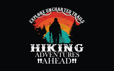 Explore Uncharted Trails Hiking Adventures Ahead t -shirt design 