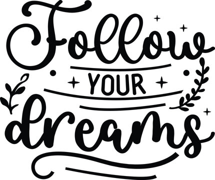 Follow your dreams
