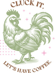 Cluck it, let's have coffee, chicken vintage retro vector illustration