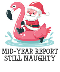 Mid Year Report Still Naughty Christmas In July Beach Summer flamingo T-Shirt design vector, santa riding on flamingo swimming ring,
Christmas In July shirt vector, Beach Summer T-Shirt, naughty, july