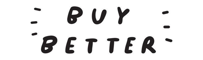 Buy better. Handwriting phrase. Marketing quote. Vector design on white background.