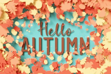 Welcome Fall card. Hello Autumn is written framed by with stack autumn leaves in paper cut style. Seasonal poster with beautiful foliage. 3d render, illustration.