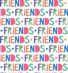 Vector seamless pattern design with lettering friends. Colorful background for gift wrap and other
