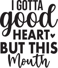 I Gotta Good Heart but This Mouth