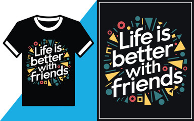 life is Better with Friends T-Shirt Design vector Illustration.