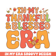 In my thankful and blessed era groovy retro 
colorful groovy designs thanksgiving day