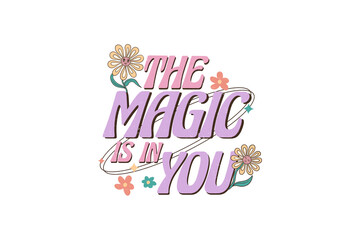 The magic is in you Retro Quote Sublimation Design
