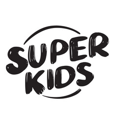Super Kids text lettering. Hand drawn vector art.