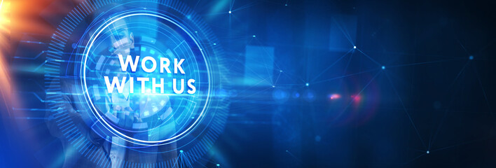 WORK WITH US.Business, Technology, Internet and network concept.