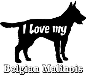 I love my Belgian Malinois Dog silhouette dog breeds logo dog monogram vector
