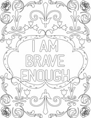 Printable floral coloring page for kids and adults with inspirational words for self talk and self improvement. it helps to succeed and struggle against life to enjoy the tough journey

