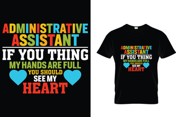 Administrative assistant if you thing my hands are full you should see my heart - Administrative Professionals Day T Shirt 