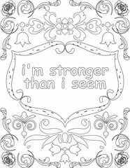 Printable floral coloring page for kids and adults with inspirational words for self talk and self improvement. it helps to succeed and struggle against life to enjoy the tough journey
