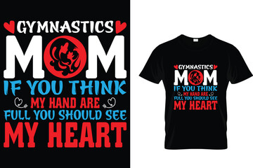 Gymnastics mom if you think my hand are full you should see my heart - Mother's Day T-Shirt