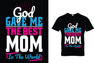 Fototapeta premium God gave me the best mom in the world - Mother's Day T-Shirt