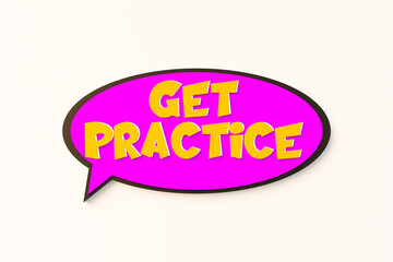 Get practice, cartoon speech bubble. Colored online chat bubble, comic style. Progress, practicing, advice, business strategy, practice drill, exercising. 3D illustration