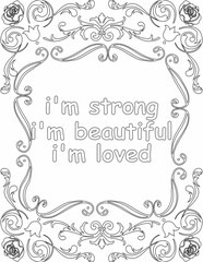 Printable floral coloring page for kids and adults with inspirational words for self talk and self improvement. it helps to succeed and struggle against life to enjoy the tough journey
