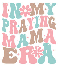 In My Praying Mama Era PNG SVG files, Christian Mom Svg, Retro mama Png, Bible verse Svg, Mom life Png, Gifts.
