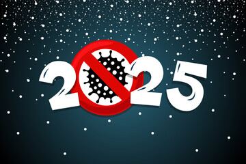 2025 poster with snow and coronavirus COVID-19 epidemic stop sign. Holiday greeting card New Year without pandemic vector eps illustration design template