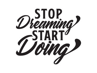 Stop Dreaming Start Doing T Shirt Design