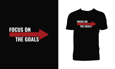 Focus On The Goals Typography T Shirt Design. 