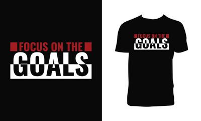 Focus On The Goals Typography T Shirt Design. 