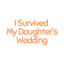 T Shirt Design i survived my daughter's wedding