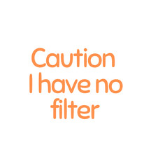 T Shirt Design caution i have filter