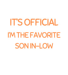 T Shirt Design it 's official i'm the favorite son in-low