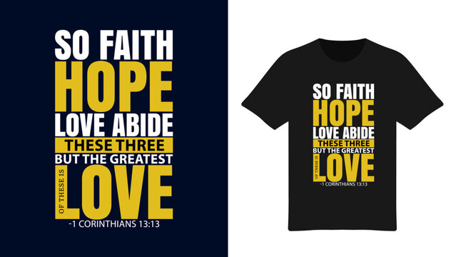 So Faith, Hope, Love Abide These Three But The Greatest of These is Love - Inspirational Typography T-Shirt Design - 1 Corinthians 13:13