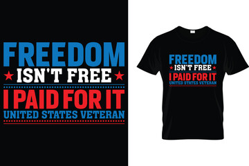 Freedom isn't free i paid for it united states veteran - USA Independence Day T-Shirt