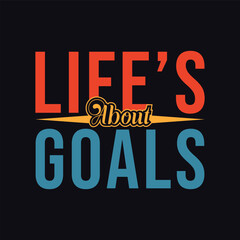 Life’s About Goals. Design for t shirt, typography, print, poster, banner, gift card, label sticker, mug design etc. POD. Student life, motivational t shirt.