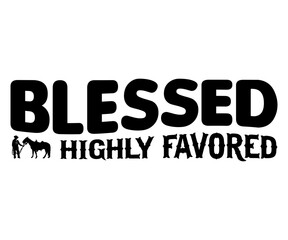 Blessed And Highly Favored Svg,Jesus Svg,Faith Svg,Says Svg,Funny Svg,Dog Mom,Christian Svg,Says Quotes