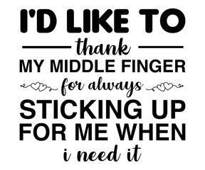 I'd Like To Thank My Middle Finger For Always Sticking Up For Me When I Need It Svg,Jesus Svg,Faith Svg,Says Svg,Funny Svg,Dog Mom,Christian Svg,Says Quotes