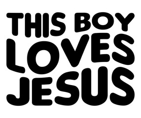 This boy Loves Jesus Svg,Jesus Svg,Faith Svg,Says Svg,Funny Svg,Dog Mom,Christian Svg,Says Quotes